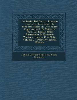 Paperback Lo Studio del Diritto Romano Ovvero Le Instituta E Le Pandette Messe in Confronto Cogli Articoli Di Tutte Le Parti del Codice Nelle Recitazioni Di Ein [Italian] Book