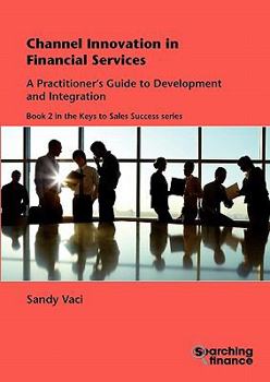 Paperback Channel Innovation in Financial Services: A Practitioner's Guide to Development and Integration Book