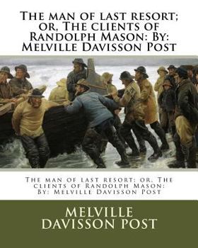 Paperback The man of last resort; or, The clients of Randolph Mason: By: Melville Davisson Post Book