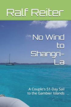 Paperback No Wind to Shangri-La: A Couple's 51-Day Sail to the Gambier Islands Book
