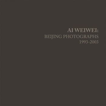 Hardcover AI Weiwei: Beijing Photographs, 1993-2003 Book
