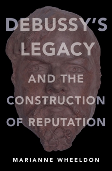 Hardcover Debussy's Legacy and the Construction of Reputation Book