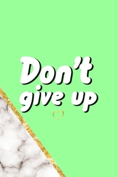 Don't Give Up: All Purpose 6x9 Blank Lined Notebook Journal Way Better Than A Card Trendy Unique Gift Neon Marmol Girl Boss