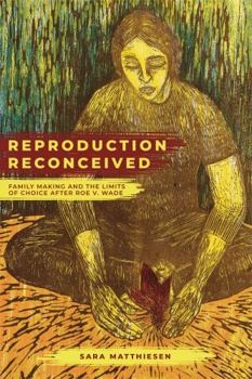 Reproduction Reconceived: Family Making and the Limits of Choice after Roe v. Wade - Book  of the Reproductive Justice: A New Vision for the Twenty-First Century