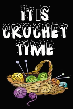 It's Crochet Time Notebook Journal: Funny Crochet Crocheter Composition Notebook For Gift With 6x9, 120 Ruled & Blank Pages for Writing & Doodling Journal Diary for Girls/Teens/Women ary for Girls/Tee