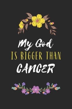 My God is Bigger Than Cancer: Cancer Dotgrid Notebooks, Journals For Cancer Patients, I'm Kicking Cancer Ass Book, Cancer Encouragement Notebook, Breast Cancer Motivational Journal & Planner, flowral 