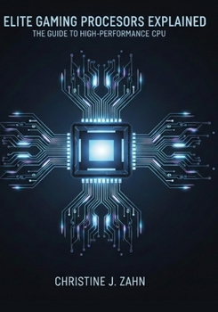 Paperback Elite Gaming Processors Explained: THE GUIDE TO HIGH-PERFORMANCE CPUs Book
