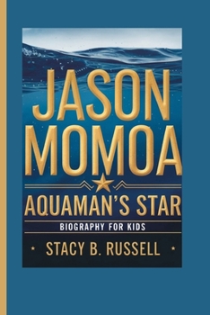 JASON MOMOA: AQUAMAN'S STAR