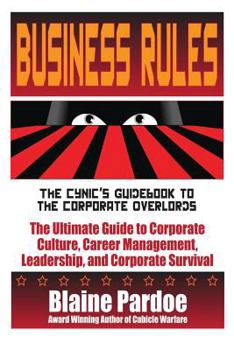 Business Rules - The Cynic's Guidebook to the Corporate Overlords