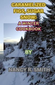 Paperback Caramelized Figs, Sugar Snow: A Winter Cookbook Book