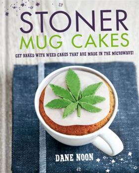 Hardcover Stoner Mug Cakes: Get Baked with Weed Cakes That Are Made in the Microwave! Book
