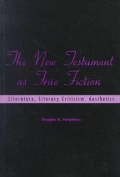 The New Testament as True Fiction: Literature, literary criticism, aesthetics