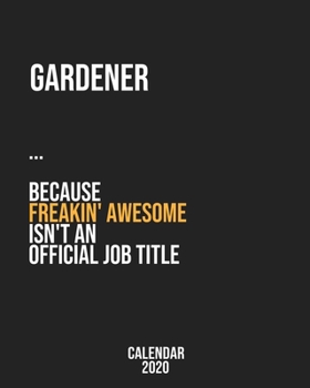 Paperback Gardener because freakin' Awesome isn't an Official Job Title: Calendar 2020, Monthly & Weekly Planner Jan. - Dec. 2020 Book