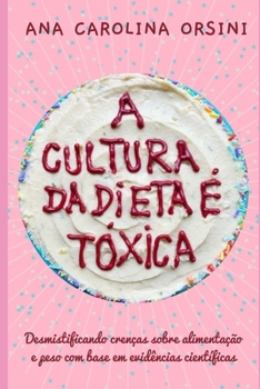 Paperback A Cultura da Dieta é Tóxica: Desmistificando crenças sobre alimentação e peso com base em evidências científicas [Portuguese] Book
