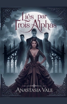 Liés par trois alphas (Série Trinity Mates) (French Edition)