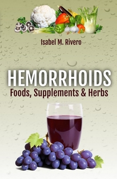 Paperback HEMORRHOIDS. Foods, Supplements & Herbs: Information, Recipes, Juices and Complementary Remedies. Book