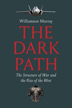 Hardcover The Dark Path: The Structure of War and the Rise of the West Book