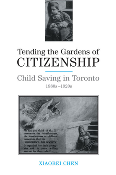 Hardcover Tending the Gardens of Citizenship: Child Saving in Toronto, 1880s-1920s Book