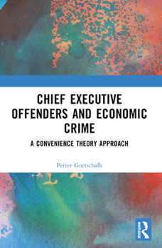 Paperback Chief Executive Offenders and Economic Crime: A Convenience Theory Approach Book