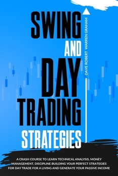 Paperback Swing and Day Trading Strategies: A Crash Course To Learn Technical Analysis, Money Management, Discipline Building Your Perfect Strategies for Day Tr Book