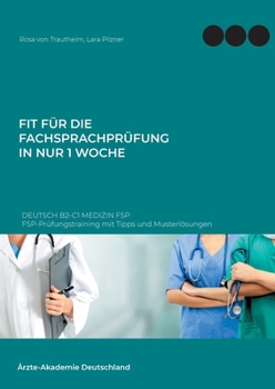 Paperback Fit für die Fachsprachprüfung in nur 1 Woche. Deutsch B2-C1 Medizin FSP: FSP-Prüfungstraining mit Tipps und Musterlösungen [German] Book