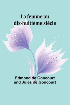 La femme au dix-huitième siècle (French Edition)