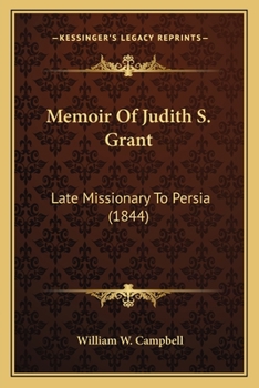 Memoir Of Judith S. Grant: Late Missionary To Persia