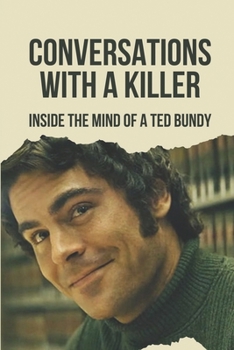 Paperback Conversations With A Killer: Inside The Mind Of A Ted Bundy: Ted Bundy Truth Book