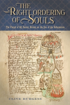 The Right Ordering of Souls: The Parish of All Saints' Bristol on the Eve of the Reformation - Book  of the Studies in the History of Medieval Religion