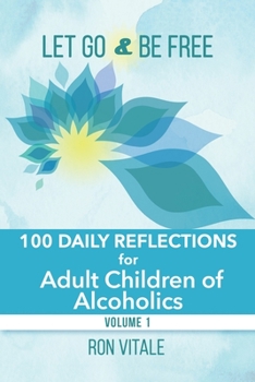 Paperback Let Go and Be Free: 100 Daily Reflections for Adult Children of Alcoholics Book