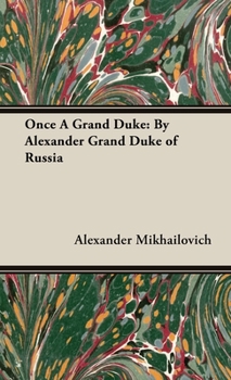 Hardcover Once a Grand Duke: By Alexander Grand Duke of Russia Book