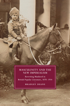 Paperback Masculinity and the New Imperialism: Rewriting Manhood in British Popular Literature, 1870-1914 Book