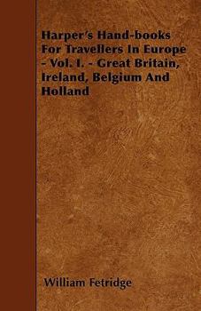 Paperback Harper's Hand-books For Travellers In Europe - Vol. I. - Great Britain, Ireland, Belgium And Holland Book