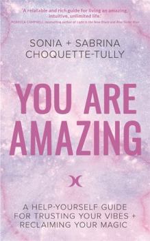 You Are Amazing: A Help-Yourself Guide For Trusting Your Vibes + Reclaiming Your Magic