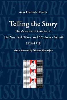Telling the Story: The Armenian Genocide in the New York Times and Missionary Herald, 1914-1918