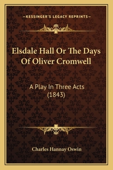 Paperback Elsdale Hall Or The Days Of Oliver Cromwell: A Play In Three Acts (1843) Book