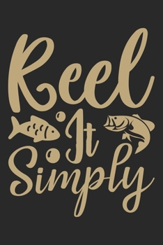Reel it simply: Fishing Journal for Adult; Includes 60 Journaling Pages for Recording Fishing Notes, Experiences and Memories (Journal Diary for Fishing)