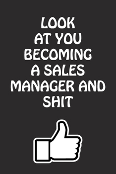 Paperback Look at You Becoming a Sales Manager and Shit: Sales Manager Graduation Gift for Him Her Best Friend Son Daughter College School University Celebratin Book