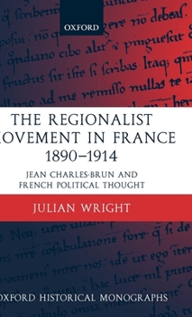 Hardcover The Regionalist Movement in France 1890-1914: Jean Charles-Brun and French Political Thought Book