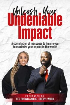 Paperback Unleash Your Undeniable Impact: A compilation of messages to inspire you to maximize your impact in the world. Book