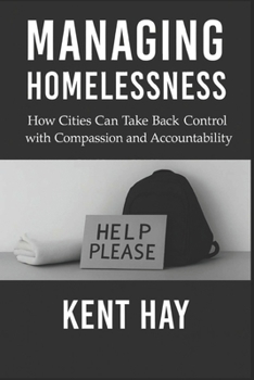 Paperback Managing Homelessness: How Cities Can Take Back Control with Compassion and Accountability Book