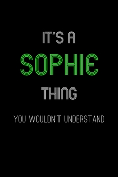 It's A Sophie Thing, You Wouldn't Understand: Personalized Notebook Journal With Name Blank Lined Customized Diary Logbook Gifts