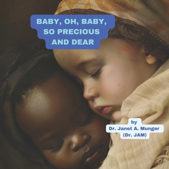 Baby, Oh, Baby, So Precious and Dear: The Expressed Joy of a Parent for the Impending Birth of a Baby (Babies Around the World, 40 Weeks of Pregnancy, ... a Baby, The Love of Parents for Their Baby)