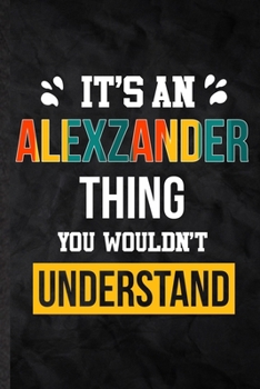 Paperback It's an Alexzander Thing You Wouldn't Understand: Practical Personalized Alexzander Lined Notebook/ Blank Journal For Favorite First Name, Inspiration Book