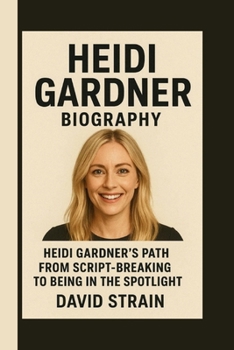 Paperback Heidi Gardner: Heidi Gardner's Path from Script-Breaking to Being in the Spotlight Book