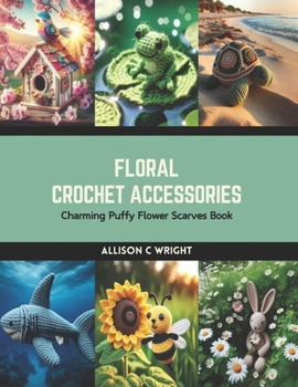 Paperback Floral Crochet Accessories: Charming Puffy Flower Scarves Book