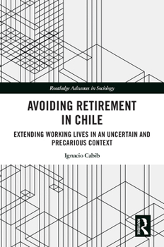 Paperback Avoiding Retirement in Chile: Extending Working Lives in an Uncertain and Precarious Context Book
