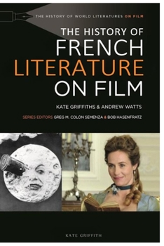 The History of French Literature: on Film (The History of World Literatures on Film)