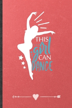 Paperback The Girl Can Dance: Funny Dancer Dancing Lined Notebook Journal For Instructor Enthusiast, Unique Special Inspirational Birthday Gift, Sch Book