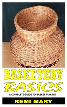 Paperback Basketry Basics: A Complete Guide To Basket Making Book